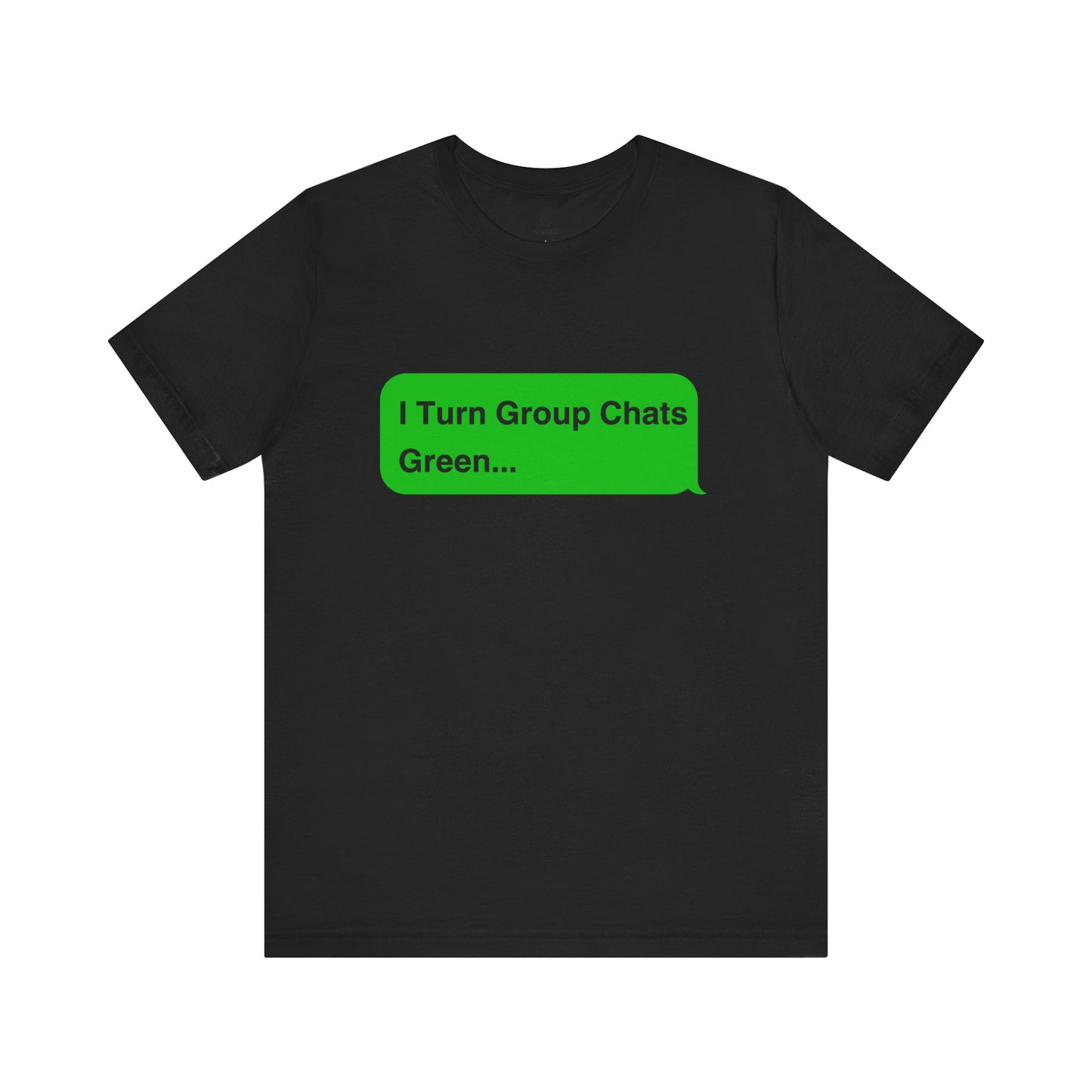 I Turn Group Chats Green: Embrace the Messenger Guru within You!, Unisex Jersey Short Sleeve Tee, Android, Apple, Imessage