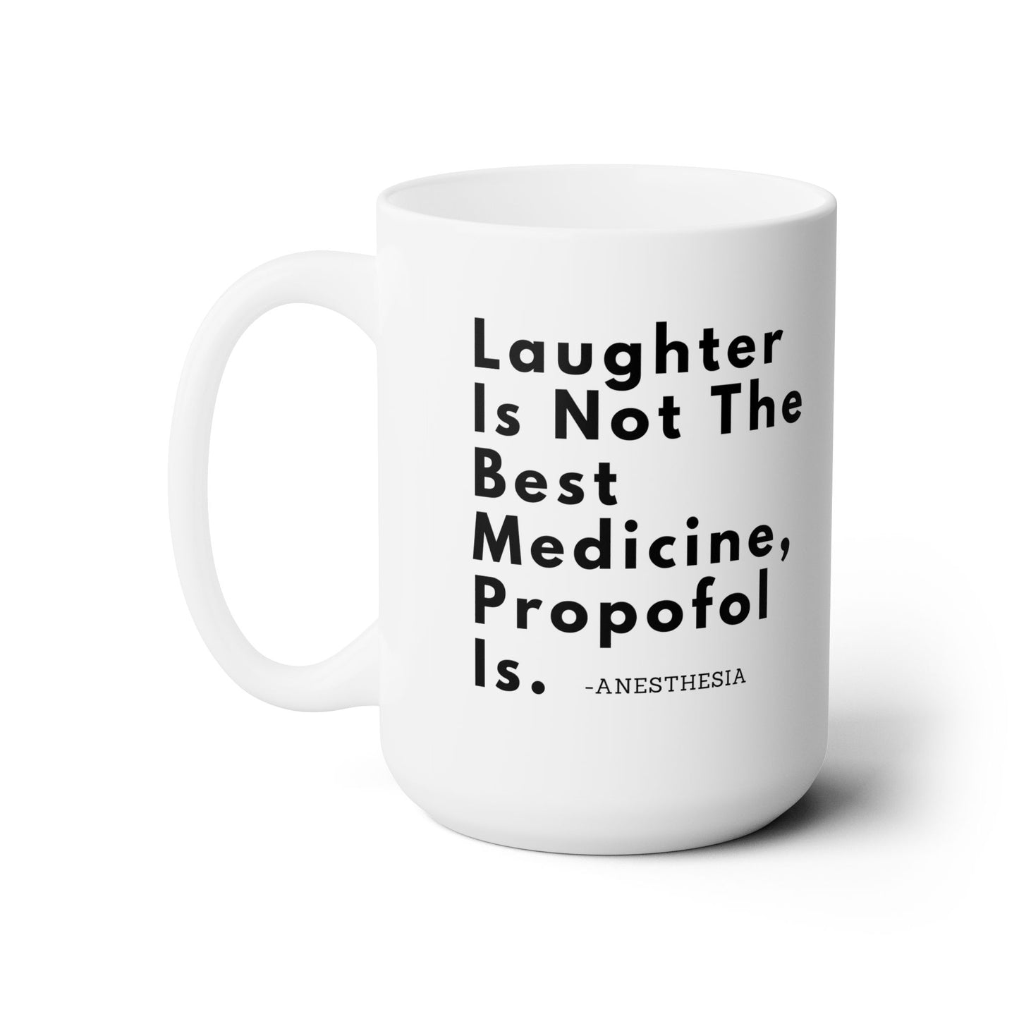 Shocking Humor, Laughter Is Not The Best Medicine, Propofol Is, Ceramic Mug 15oz, Anesthesia Pride