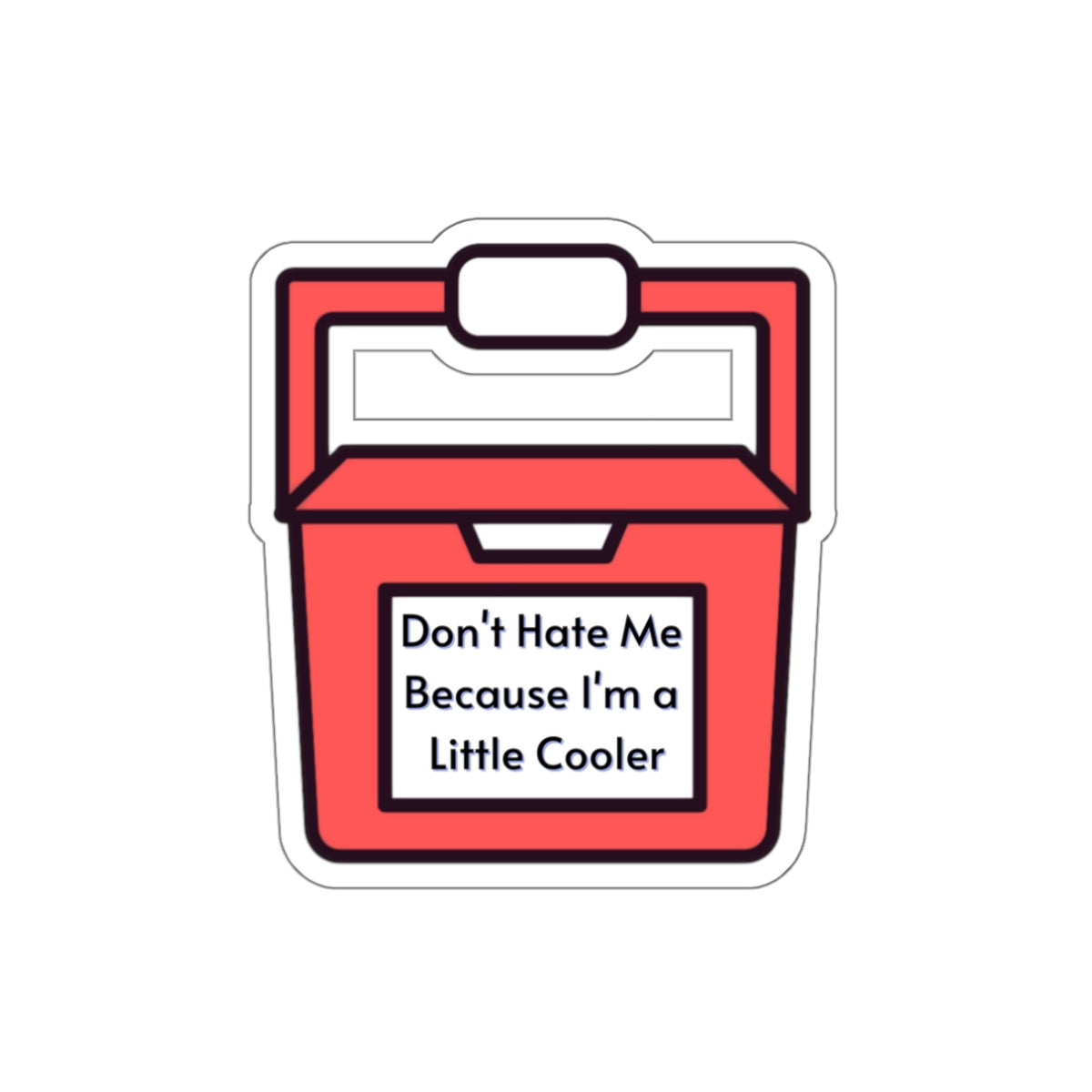 Little Cooler, Don't Hate Me, Don't Hate Me Because I'm A Little Cooler, Die-Cut Stickers