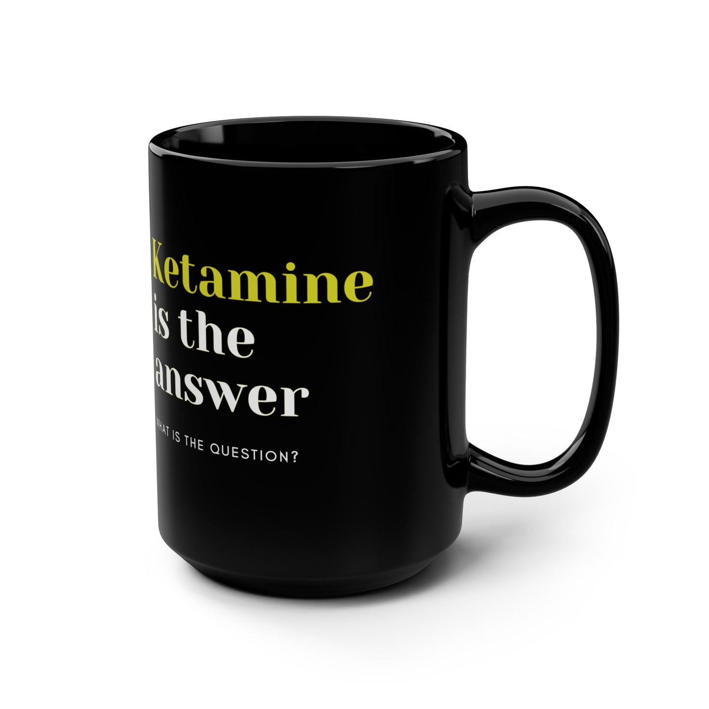 Ketamine Conundrum, Unleash Mystery and Laughter with the Ketamine is the Answer 15oz Black Magic Mug, A Prescription for all, ER, Psych, OR