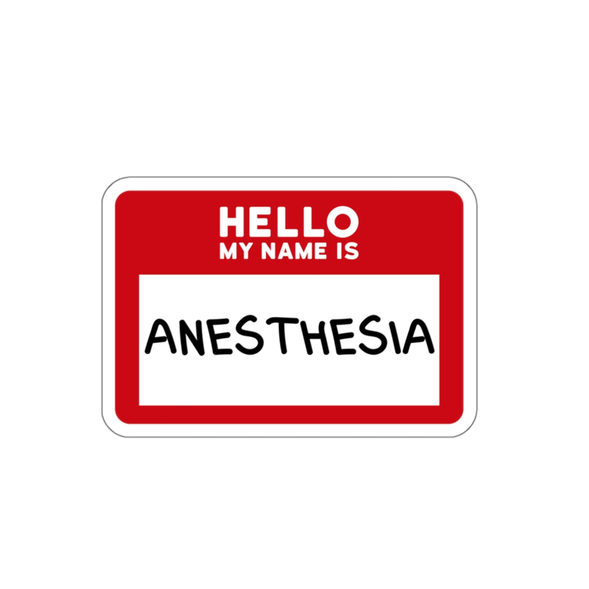 Hello, My Name is Anesthesia Sticker - Embrace the OR Inside Joke with Humor, Die-Cut Stickers