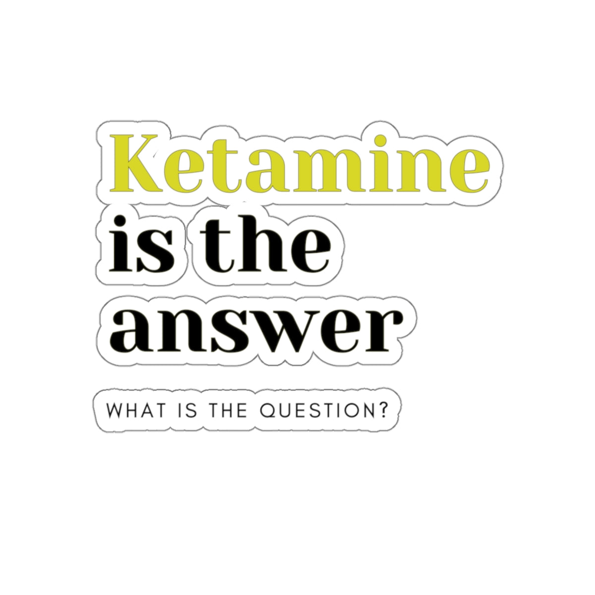 Ketamine Quest: Stick with Laughter with the Ketamine is the Answer Die-Cut Sticker, Special K Knows All the Answers, Die-Cut Stickers