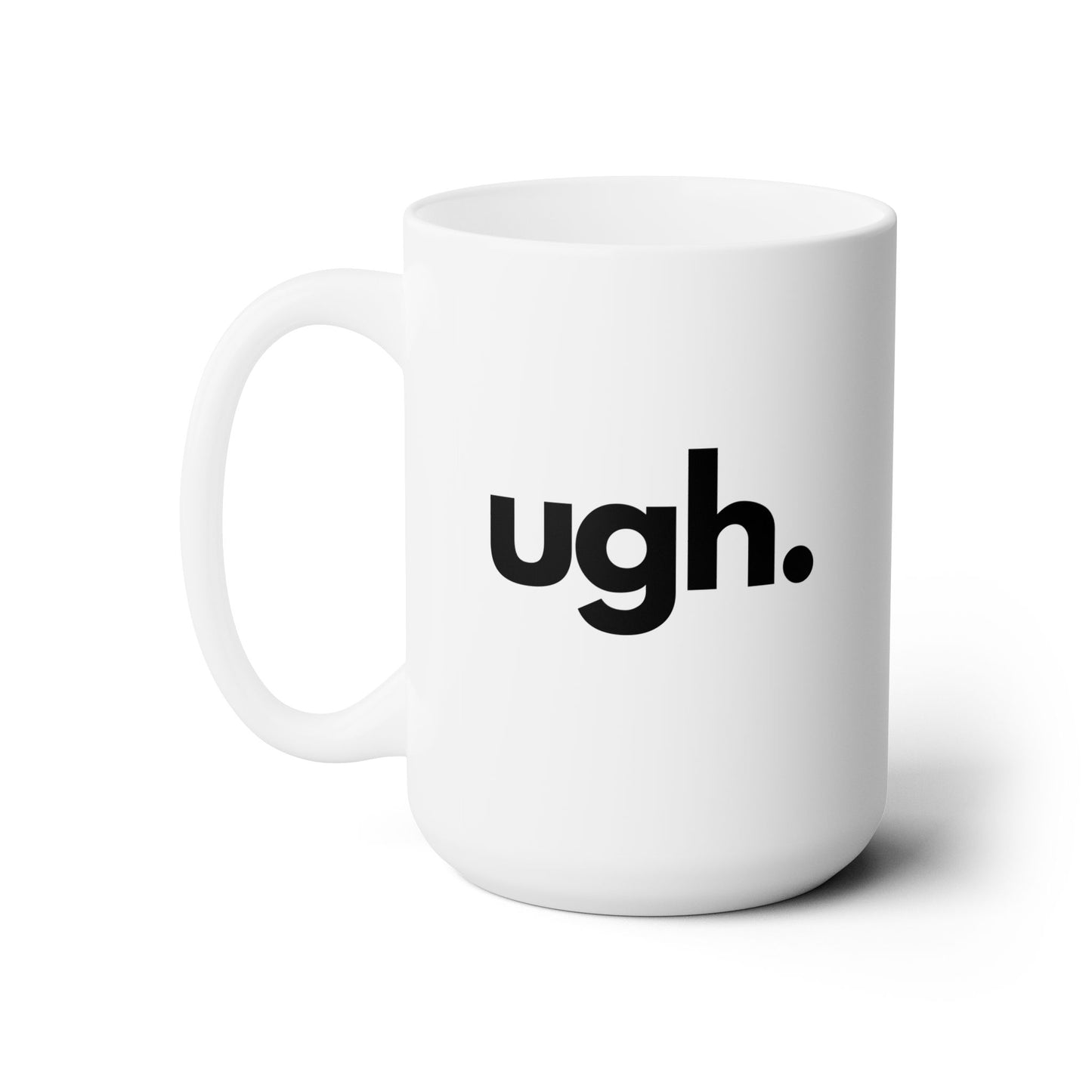 Ugh Mug - 15 oz of Eye-Rolling Hilarity, Ceramic Mug 15oz, Embrace the Exasperation