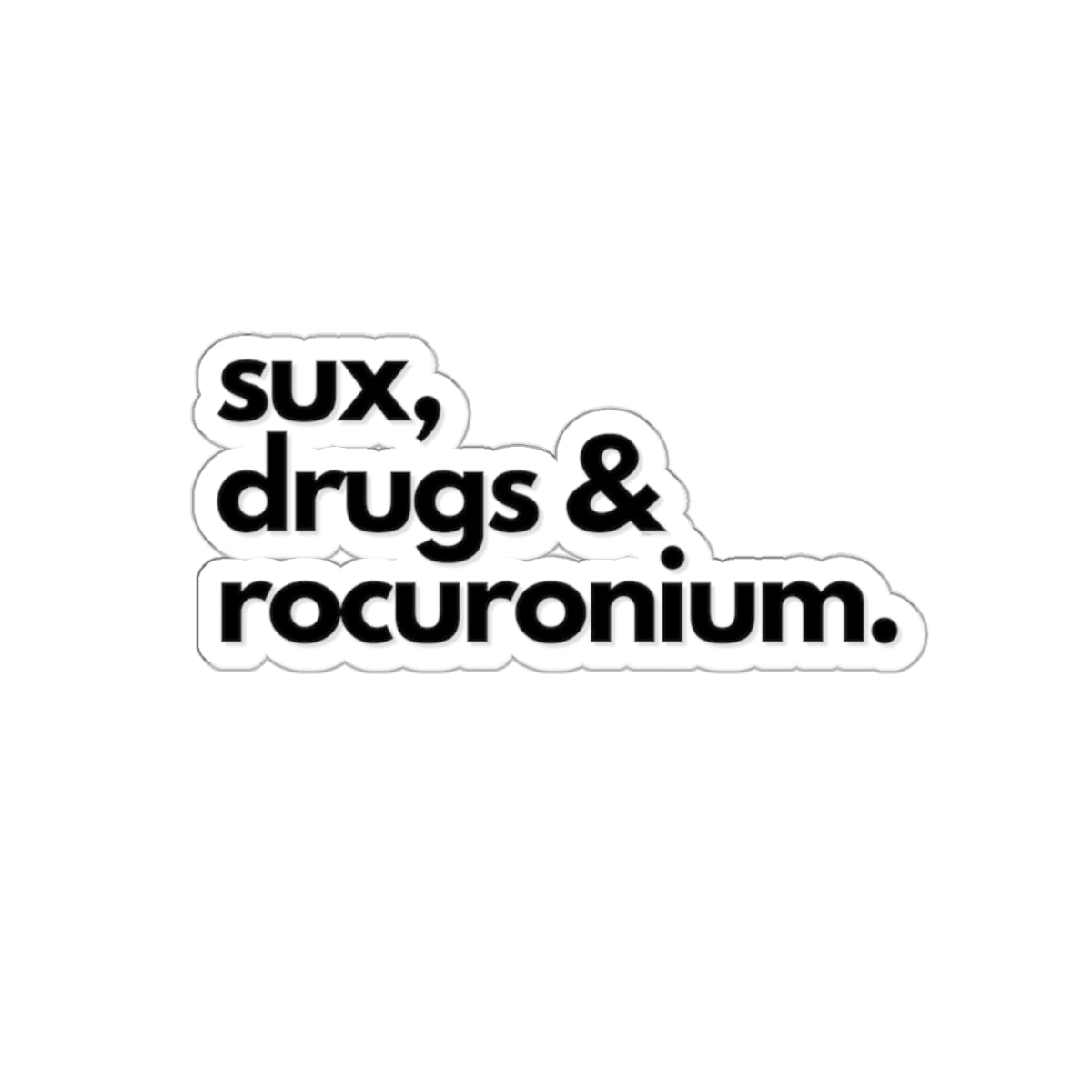 Die-Cut Stickers, Sux Drugs & Rocuronium