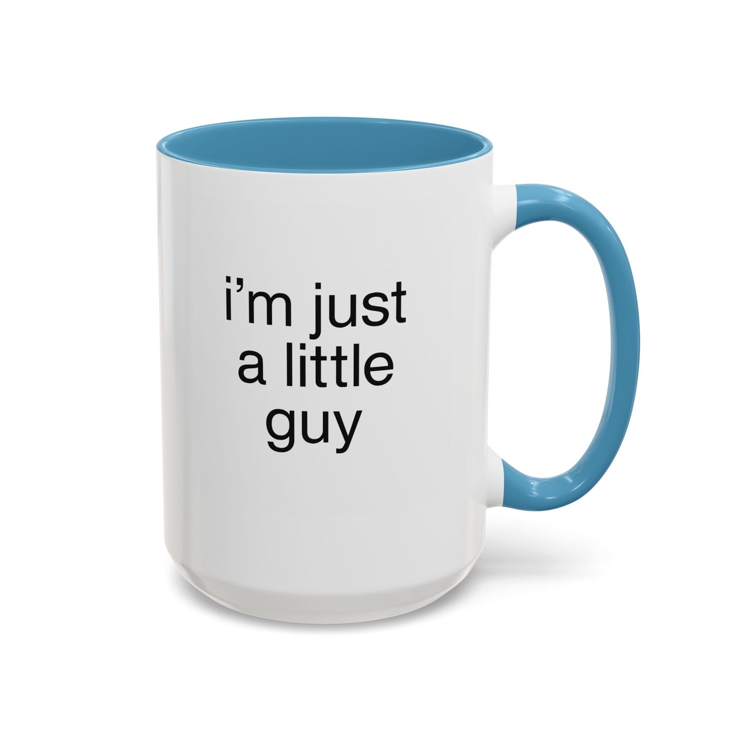 I'm just a little guy, Cute Coffee Mug, Perfect Gift for Friends, Office Humor, Funny Mug, Funny Sister Gift, Tea Lover's Cup