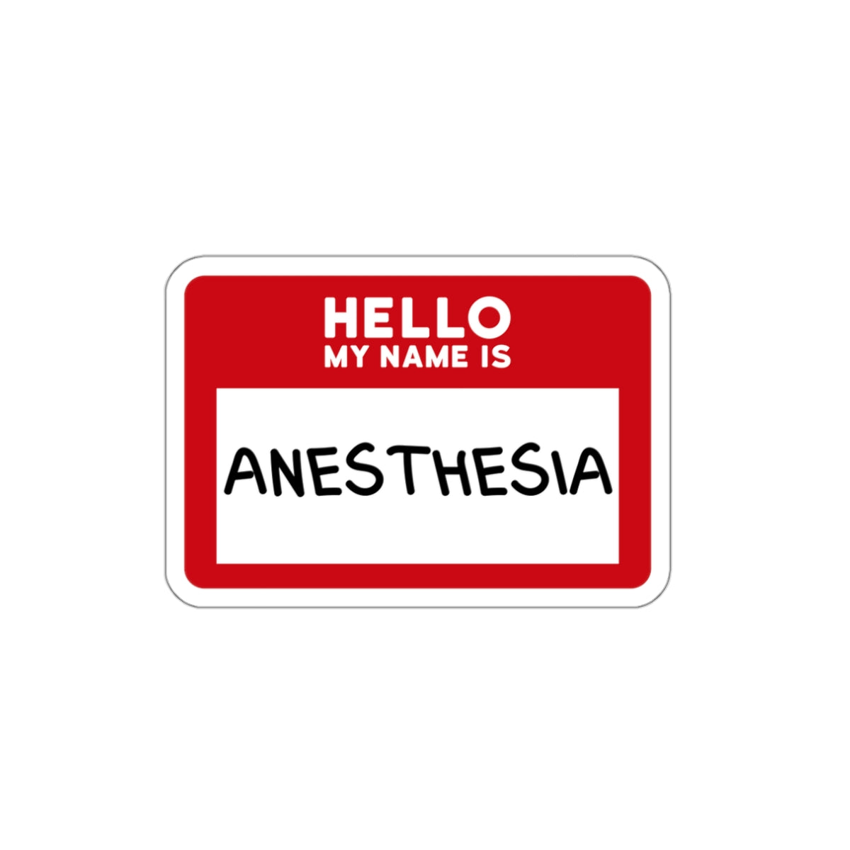 Hello, My Name is Anesthesia Sticker - Embrace the OR Inside Joke with Humor, Die-Cut Stickers