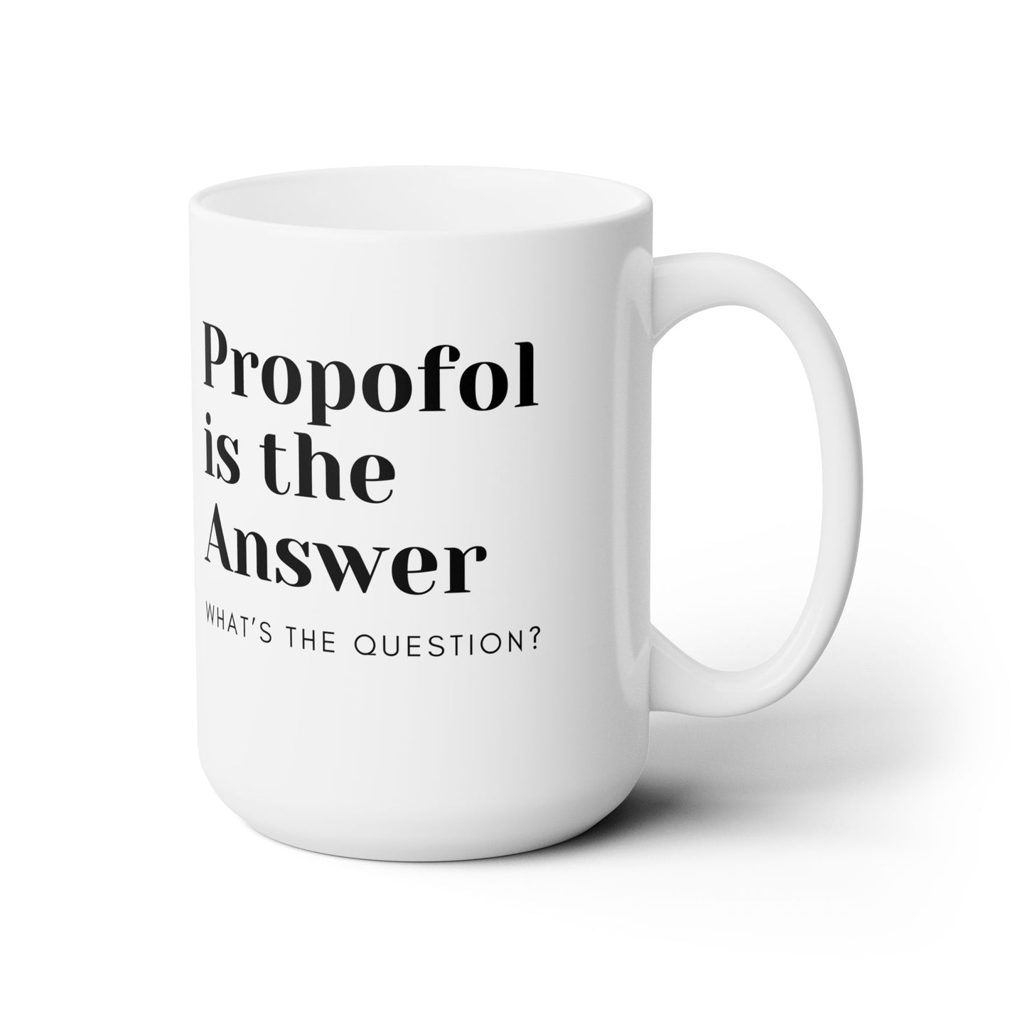 Propofol Pizzazz, Elevate Your Mug Game with the Propofol is the Answer 15oz White Wonder, An Anesthesia Comedy Essential, Ceramic Mug, ER