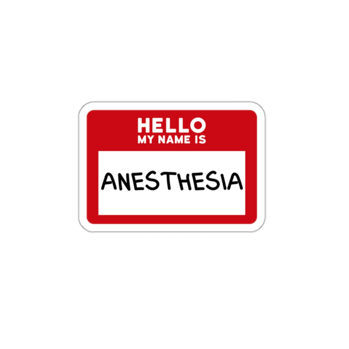 Hello, My Name is Anesthesia Sticker - Embrace the OR Inside Joke with Humor, Die-Cut Stickers