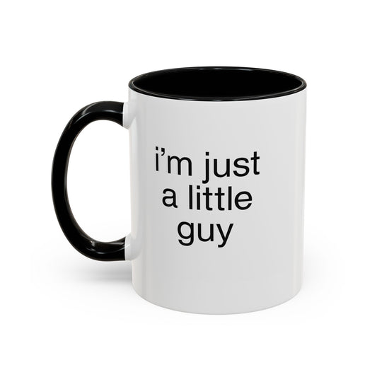 I'm just a little guy, Cute Coffee Mug, Perfect Gift for Friends, Office Humor, Funny Mug, Funny Sister Gift, Tea Lover's Cup