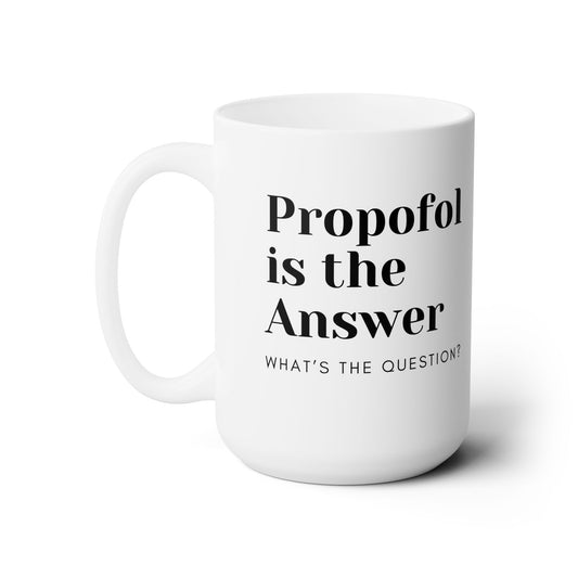 Propofol Pizzazz, Elevate Your Mug Game with the Propofol is the Answer 15oz White Wonder, An Anesthesia Comedy Essential, Ceramic Mug, ER