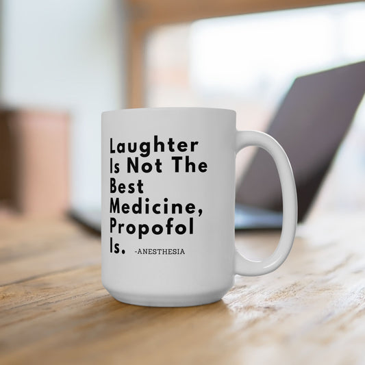 Shocking Humor, Laughter Is Not The Best Medicine, Propofol Is, Ceramic Mug 15oz, Anesthesia Pride
