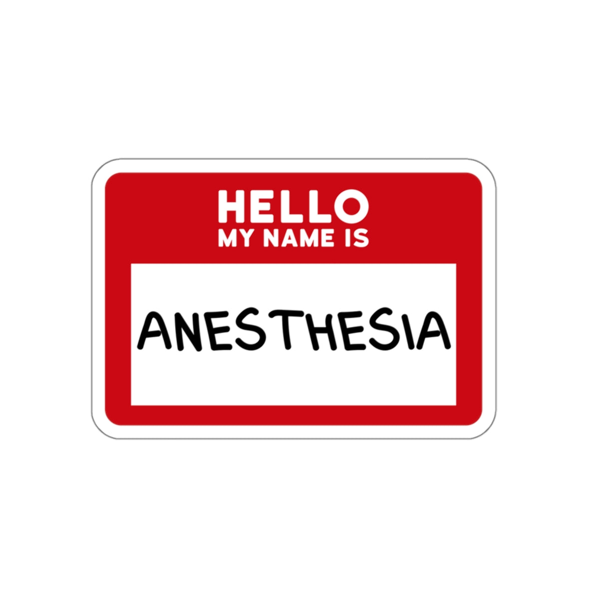 Hello, My Name is Anesthesia Sticker - Embrace the OR Inside Joke with Humor, Die-Cut Stickers
