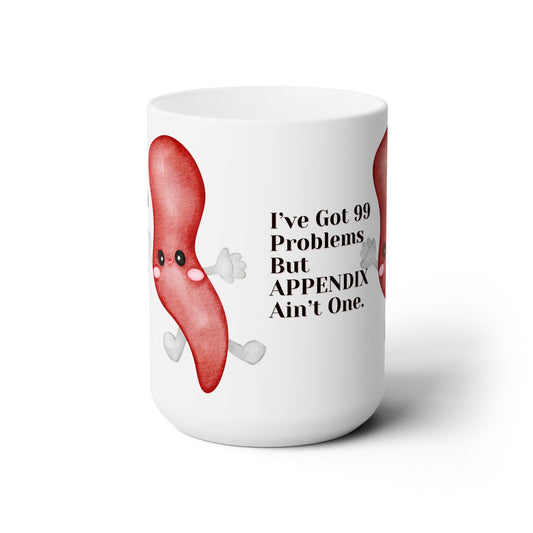 99 Problems, 1 Adorable Appendix, The Hilarious 15oz White Mug for OR Bliss, Because Surgical Humor Never Looks This Cute, Ceramic, Surgery