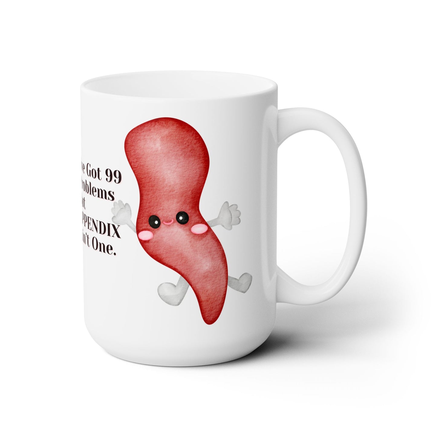 99 Problems, 1 Adorable Appendix, The Hilarious 15oz White Mug for OR Bliss, Because Surgical Humor Never Looks This Cute, Ceramic, Surgery
