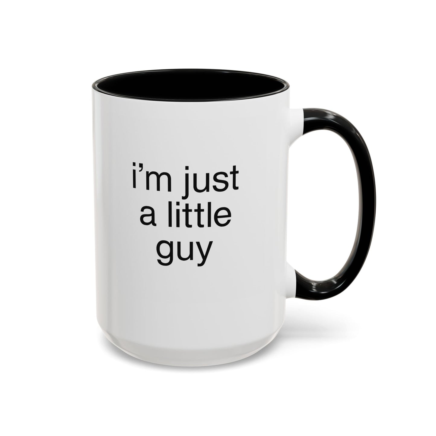 I'm just a little guy, Cute Coffee Mug, Perfect Gift for Friends, Office Humor, Funny Mug, Funny Sister Gift, Tea Lover's Cup
