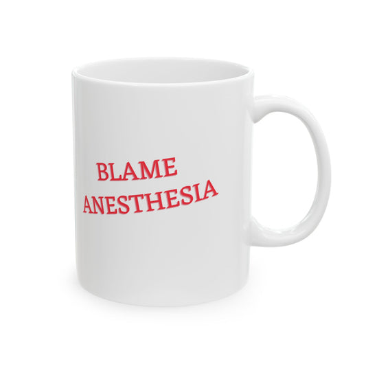 Blame Anesthesia Mug: OR Shenanigans Unleashed, Ceramic Mug 11oz