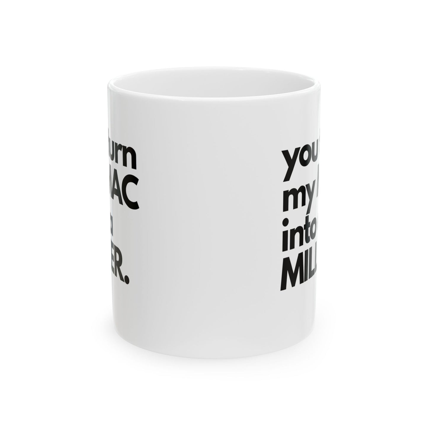 Sensual Sorcery: You Turn My MAC into a Miller Mug - Embrace the Alluring Intubation Dance, Ceramic Mug 11oz