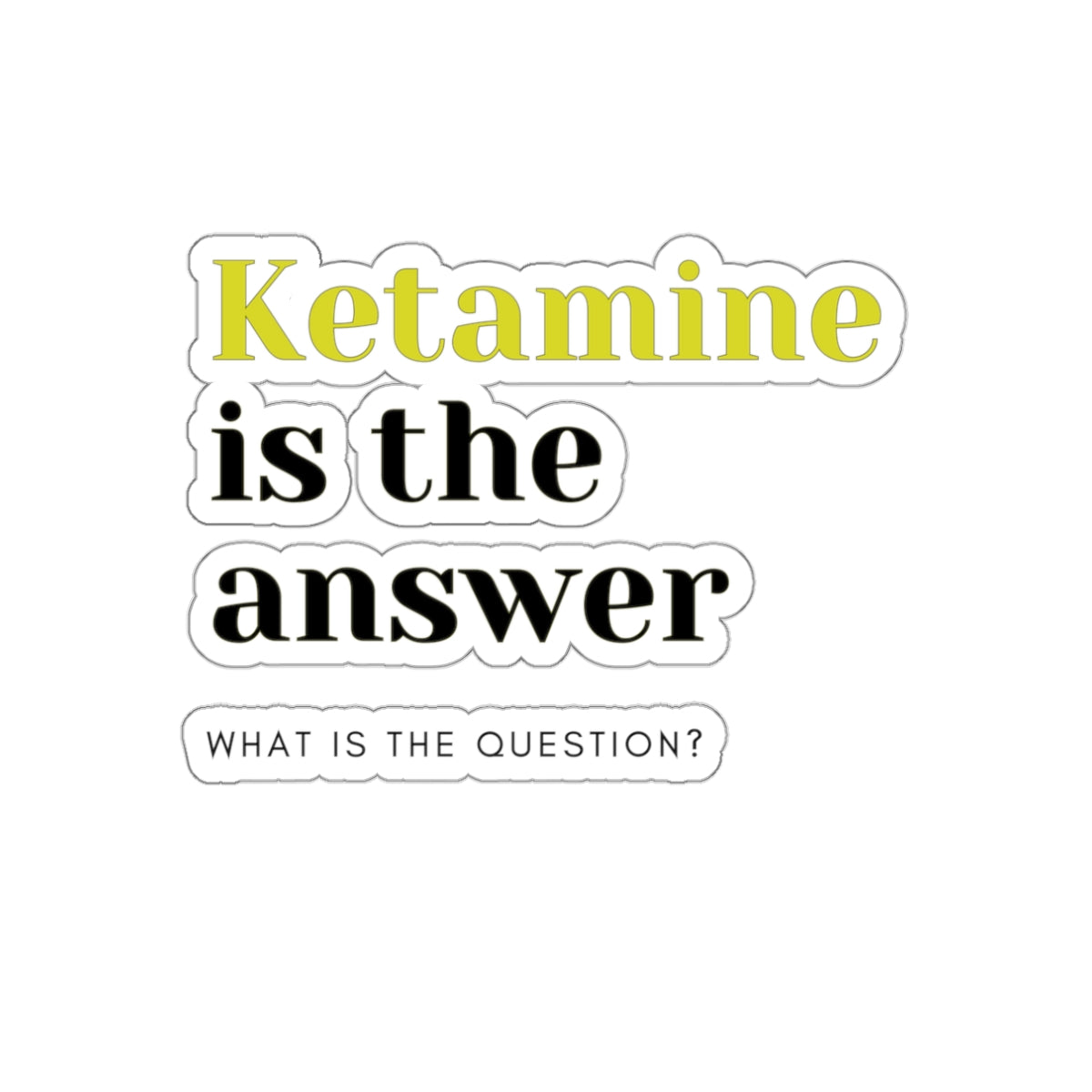 Ketamine Quest: Stick with Laughter with the Ketamine is the Answer Die-Cut Sticker, Special K Knows All the Answers, Die-Cut Stickers