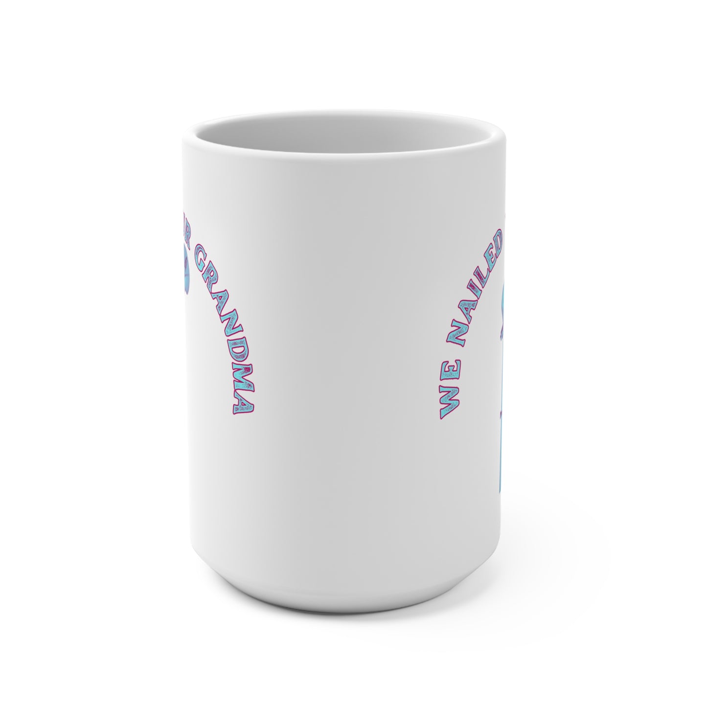 Bones and Brews, The We Nailed Your Grandma 15 oz Mug - Celebrating Orthopedic Triumphs with a Twist of Humor! CRNA, Ortho, Surgery