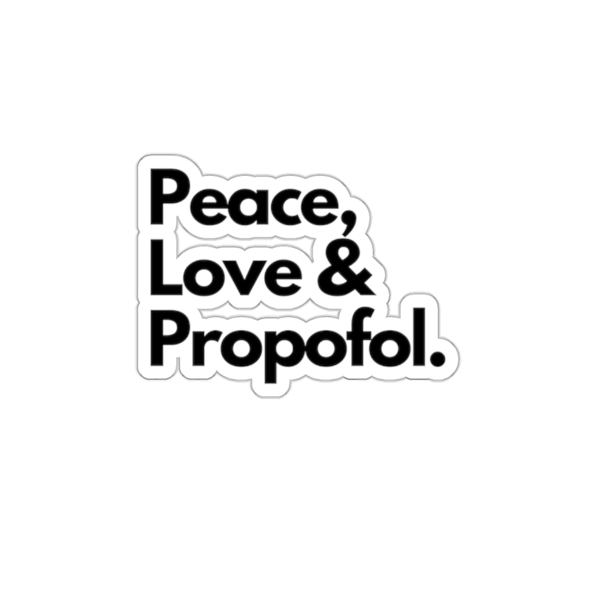 Spread Peace, Love and Propofol - Whimsical Sticker for Healthcare Heroes, Die-Cut Stickers