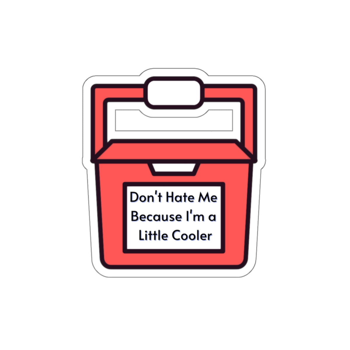 Little Cooler, Don't Hate Me, Don't Hate Me Because I'm A Little Cooler, Die-Cut Stickers