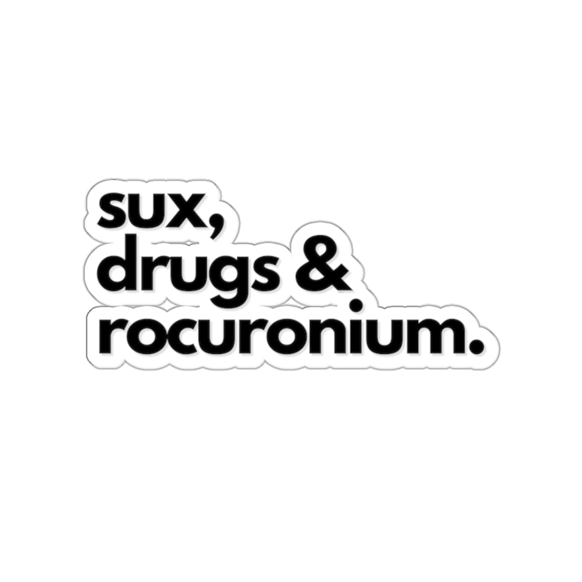 Die-Cut Stickers, Sux Drugs & Rocuronium
