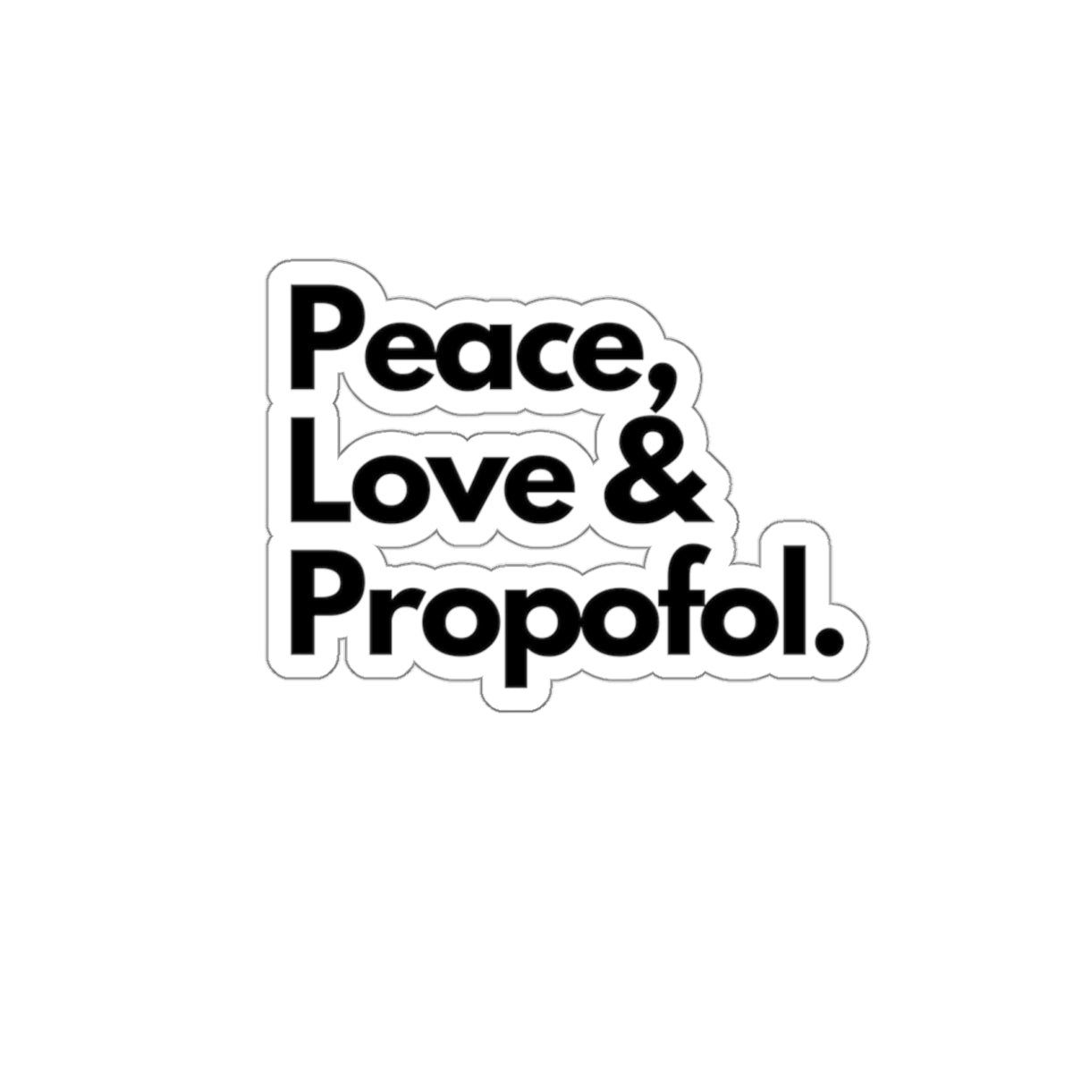 Spread Peace, Love and Propofol - Whimsical Sticker for Healthcare Heroes, Die-Cut Stickers