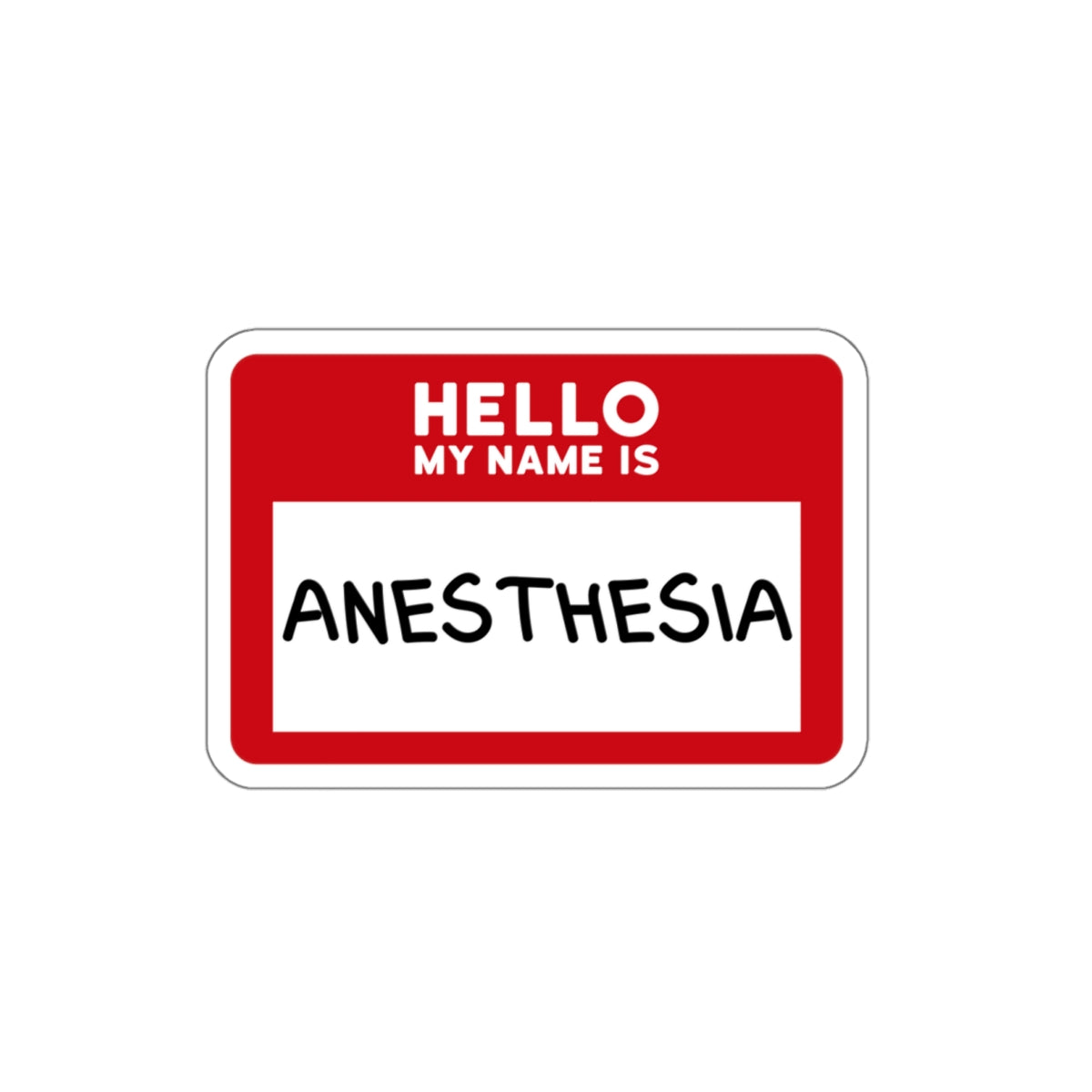 Hello, My Name is Anesthesia Sticker - Embrace the OR Inside Joke with Humor, Die-Cut Stickers