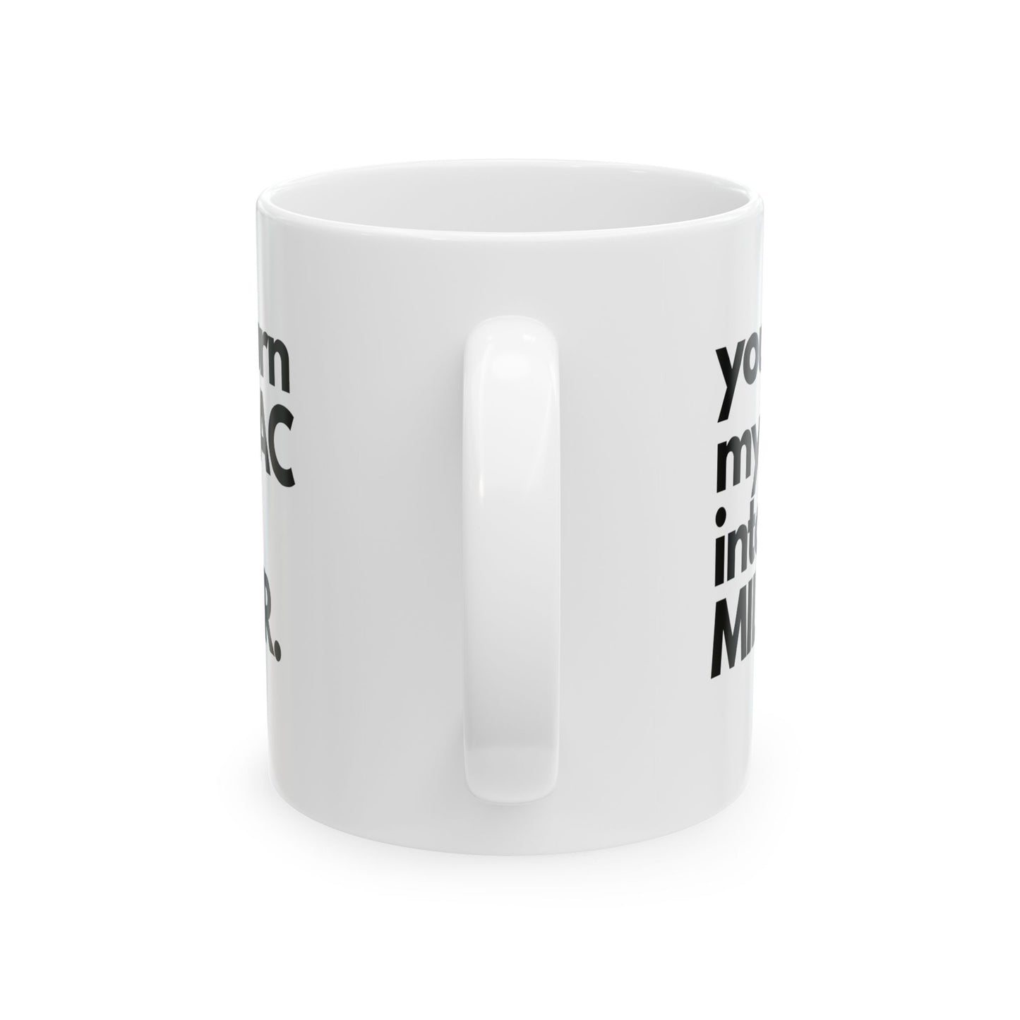 Sensual Sorcery: You Turn My MAC into a Miller Mug - Embrace the Alluring Intubation Dance, Ceramic Mug 11oz
