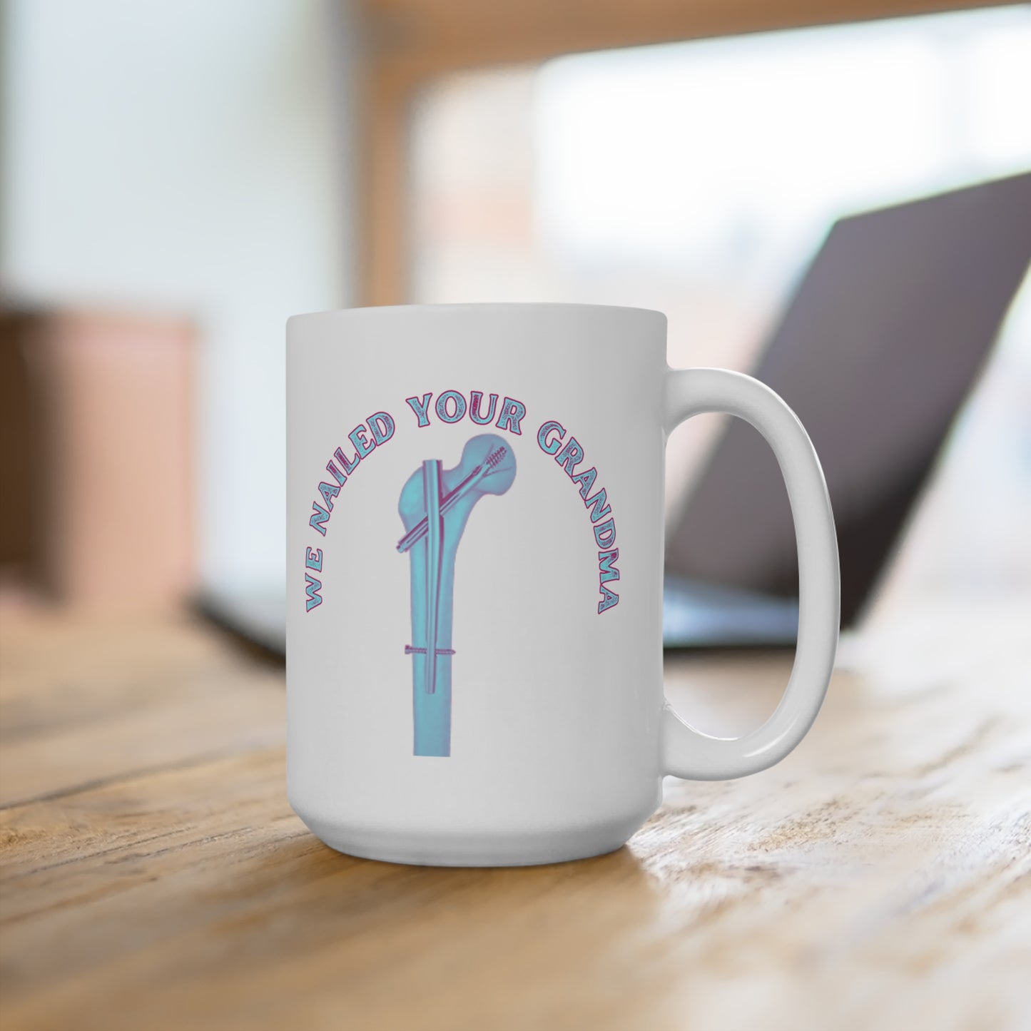 Bones and Brews, The We Nailed Your Grandma 15 oz Mug - Celebrating Orthopedic Triumphs with a Twist of Humor! CRNA, Ortho, Surgery