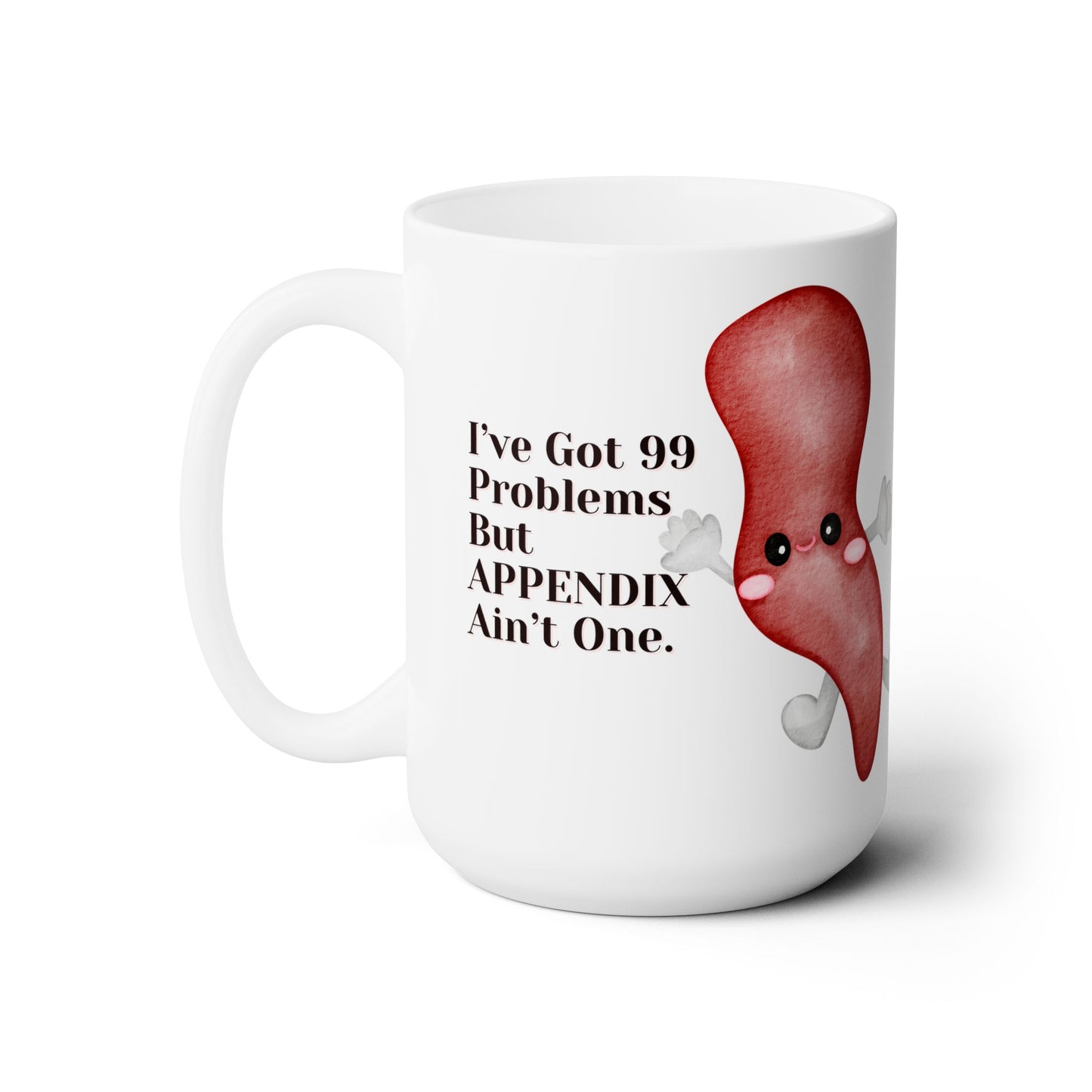 99 Problems, 1 Adorable Appendix, The Hilarious 15oz White Mug for OR Bliss, Because Surgical Humor Never Looks This Cute, Ceramic, Surgery