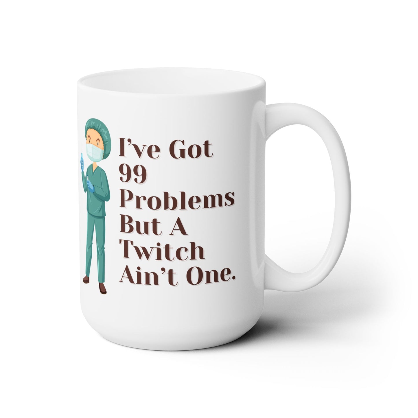 99 Problems, But A Twitch Ain't One, Anesthesia Mastery in Every Sip, Ultimate Humorous Mug for OR Relaxation Connoisseurs, Ceramic Mug 15oz