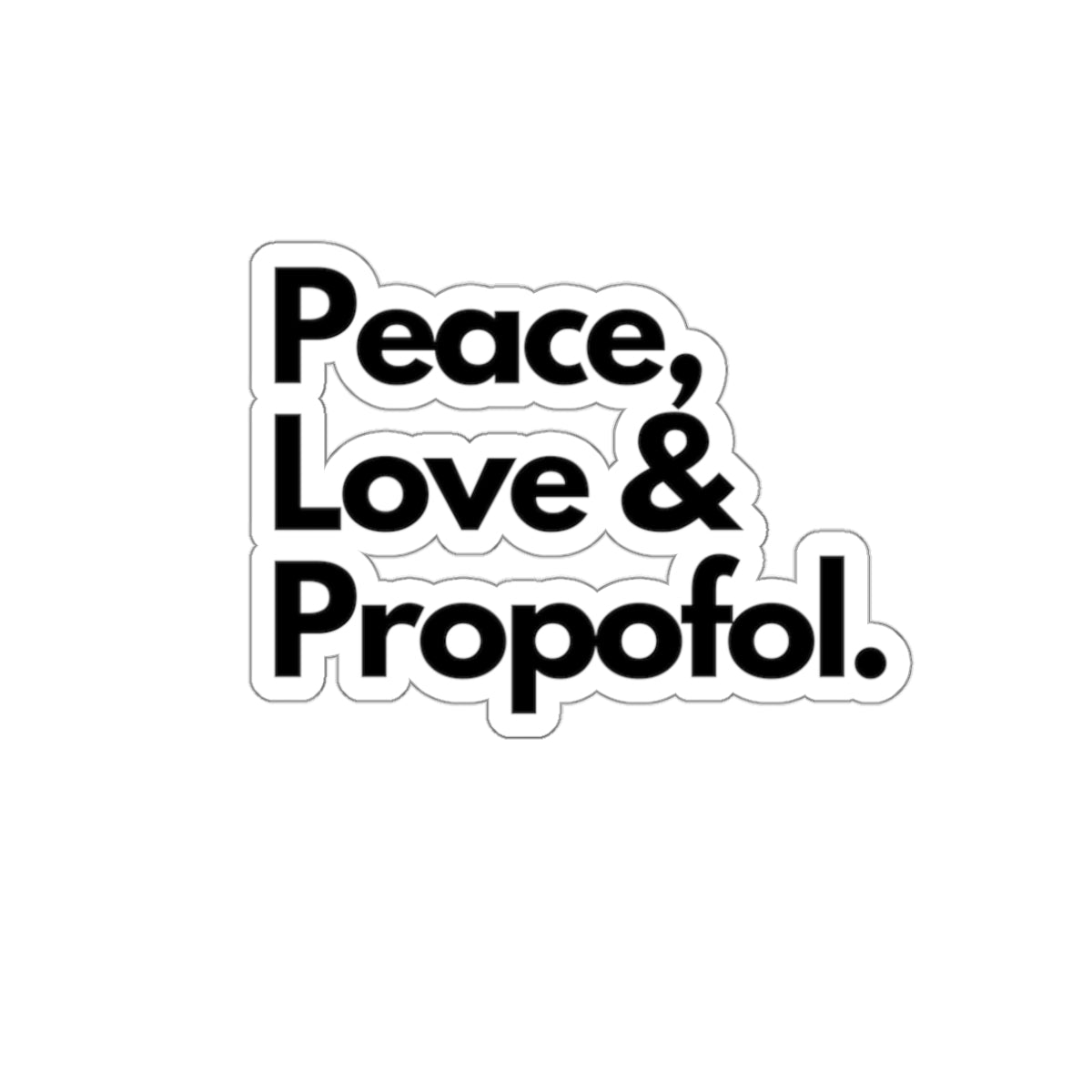 Spread Peace, Love and Propofol - Whimsical Sticker for Healthcare Heroes, Die-Cut Stickers
