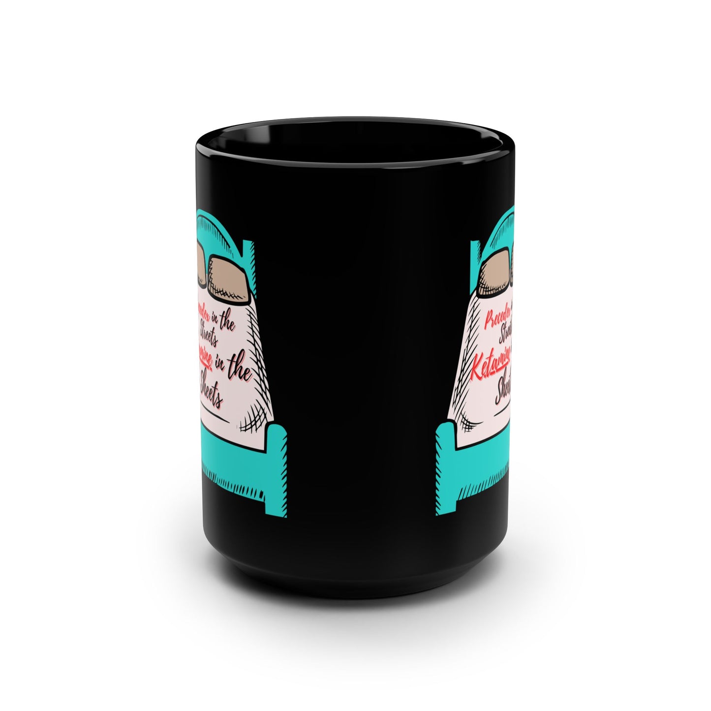 Anesthetic Anecdotes, Pouring Laughter into Medicine with the Precedex in the Streets, Ketamine in the Sheets, Black Mug, 15oz