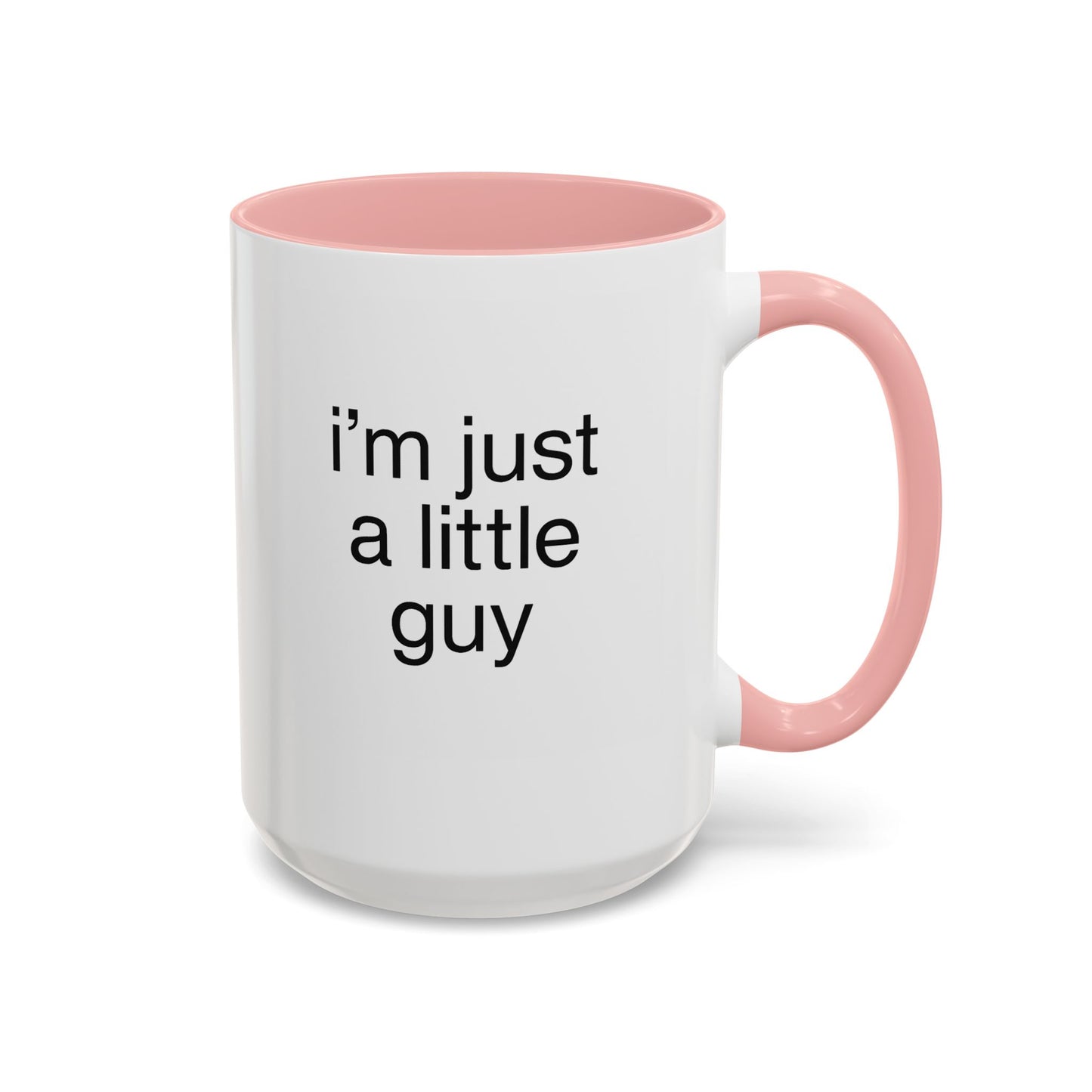 I'm just a little guy, Cute Coffee Mug, Perfect Gift for Friends, Office Humor, Funny Mug, Funny Sister Gift, Tea Lover's Cup