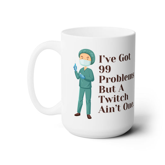 99 Problems, But A Twitch Ain't One, Anesthesia Mastery in Every Sip, Ultimate Humorous Mug for OR Relaxation Connoisseurs, Ceramic Mug 15oz