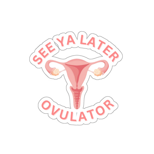 See Ya Later Ovulator: A Hilariously Heartwarming Sticker for Uterine Champions Everywhere, Hysterectomy, Cancer, Survivor, Die-Cut Stickers