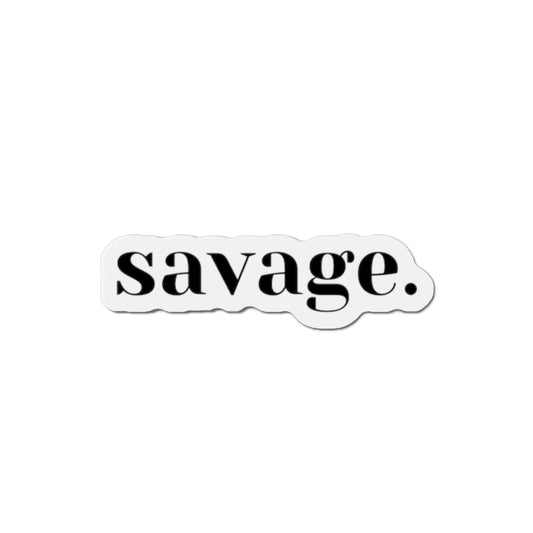Copy of Unleash the Beast: Embrace Your Fierce Savage Sticker, Die-Cut Magnets