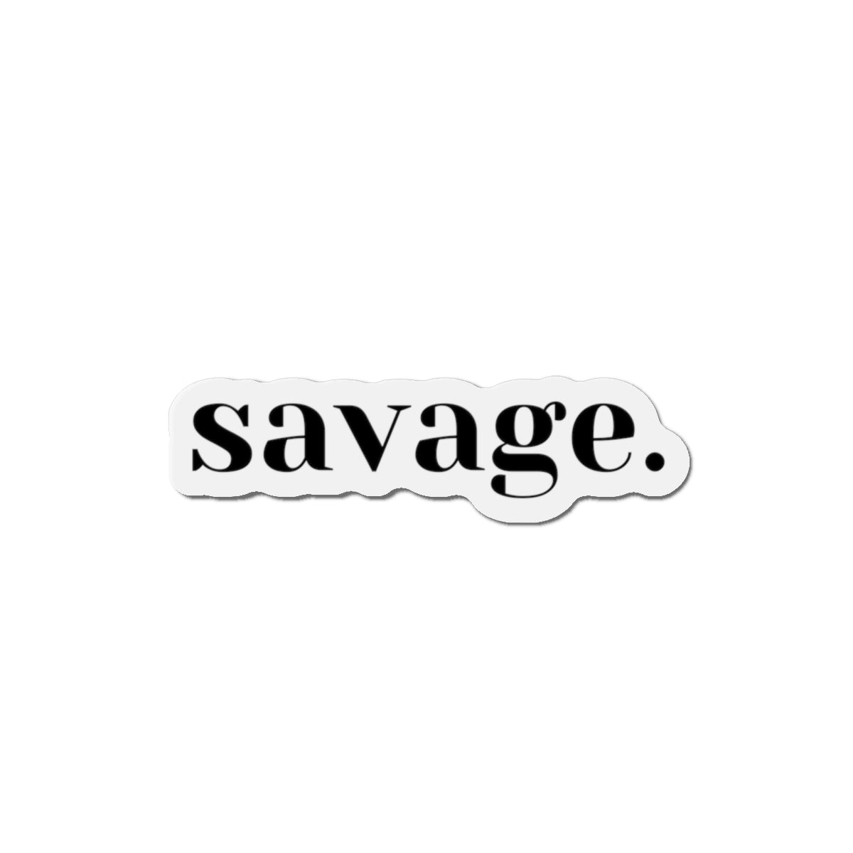 Copy of Unleash the Beast: Embrace Your Fierce Savage Sticker, Die-Cut Magnets
