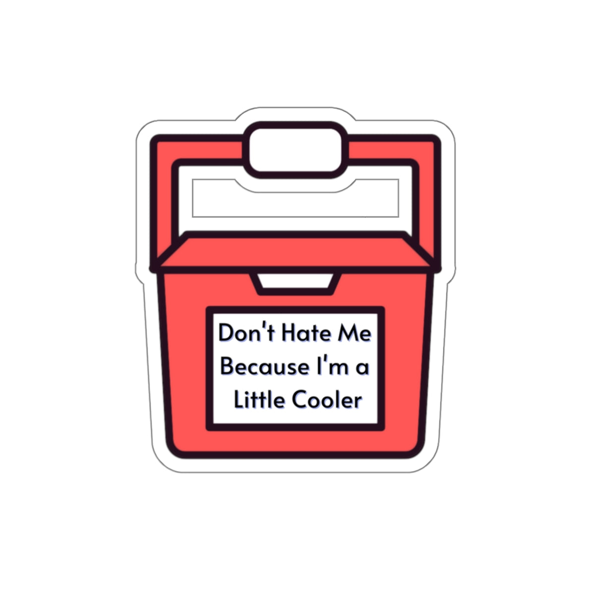 Little Cooler, Don't Hate Me, Don't Hate Me Because I'm A Little Cooler, Die-Cut Stickers