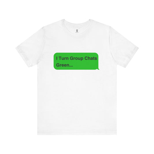 I Turn Group Chats Green: Embrace the Messenger Guru within You!, Unisex Jersey Short Sleeve Tee, Android, Apple, Imessage