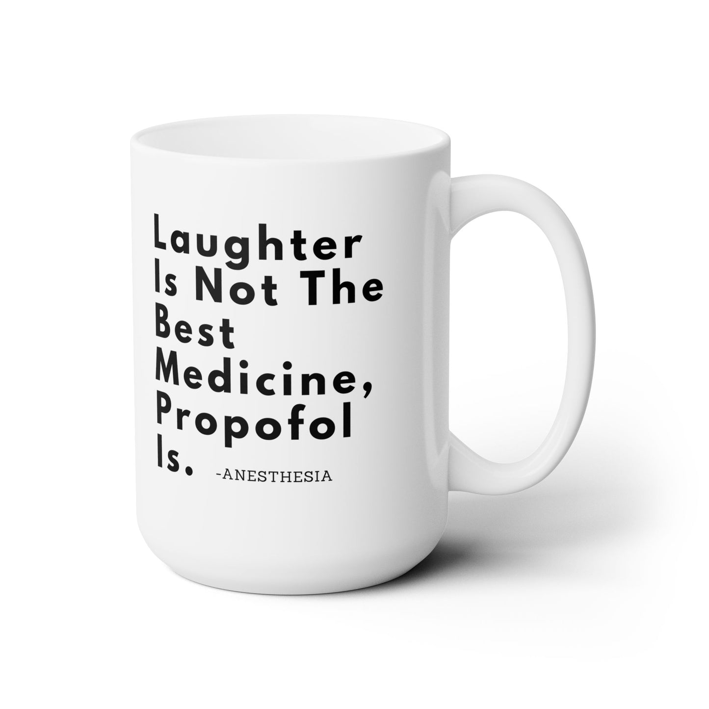Shocking Humor, Laughter Is Not The Best Medicine, Propofol Is, Ceramic Mug 15oz, Anesthesia Pride