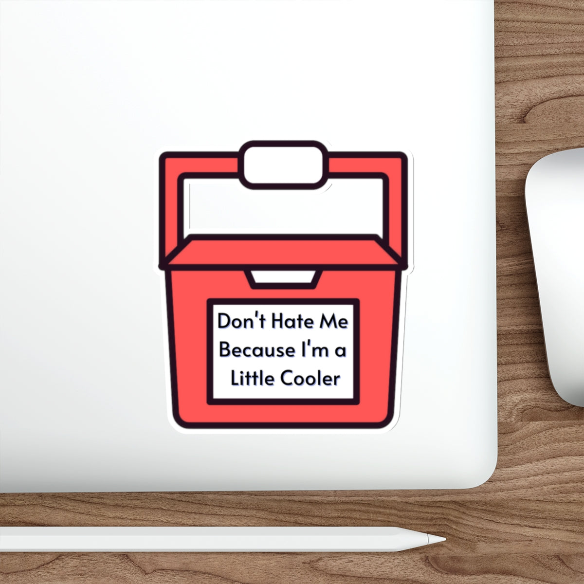 Little Cooler, Don't Hate Me, Don't Hate Me Because I'm A Little Cooler, Die-Cut Stickers