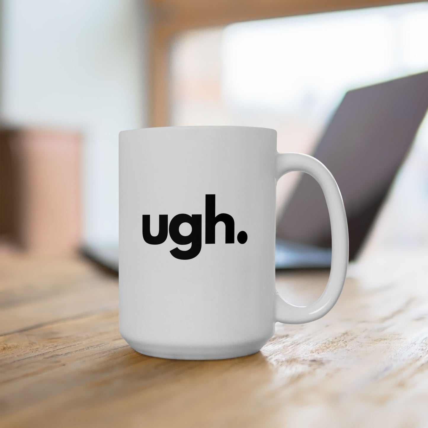 Ugh Mug - 15 oz of Eye-Rolling Hilarity, Ceramic Mug 15oz, Embrace the Exasperation
