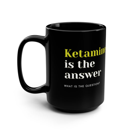 Ketamine Conundrum, Unleash Mystery and Laughter with the Ketamine is the Answer 15oz Black Magic Mug, A Prescription for all, ER, Psych, OR