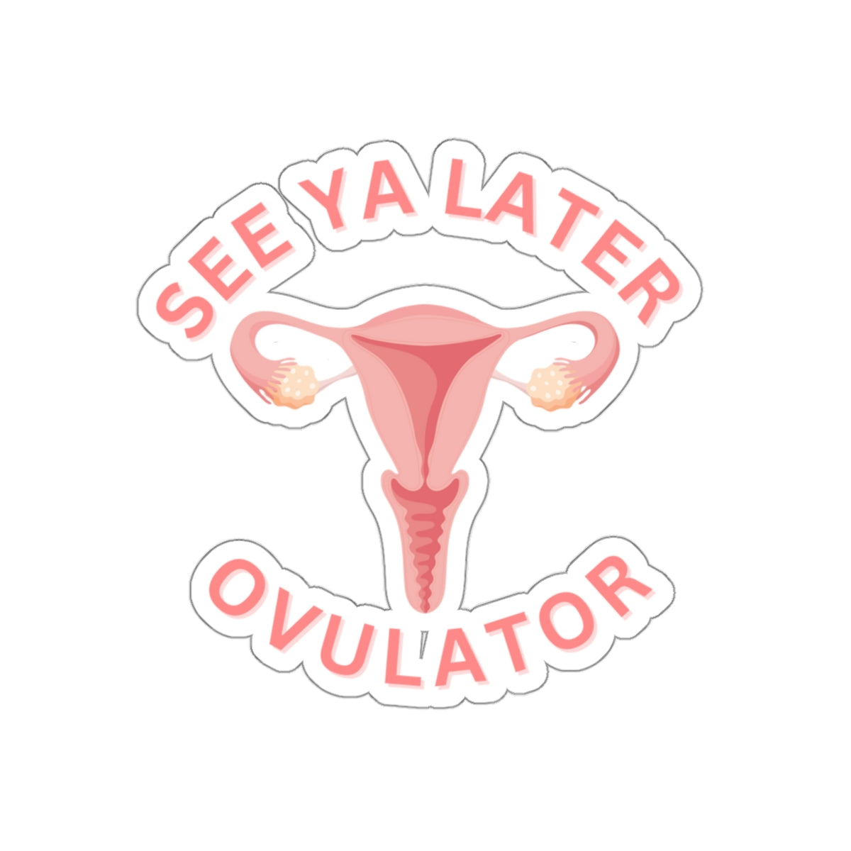 See Ya Later Ovulator: A Hilariously Heartwarming Sticker for Uterine Champions Everywhere, Hysterectomy, Cancer, Survivor, Die-Cut Stickers