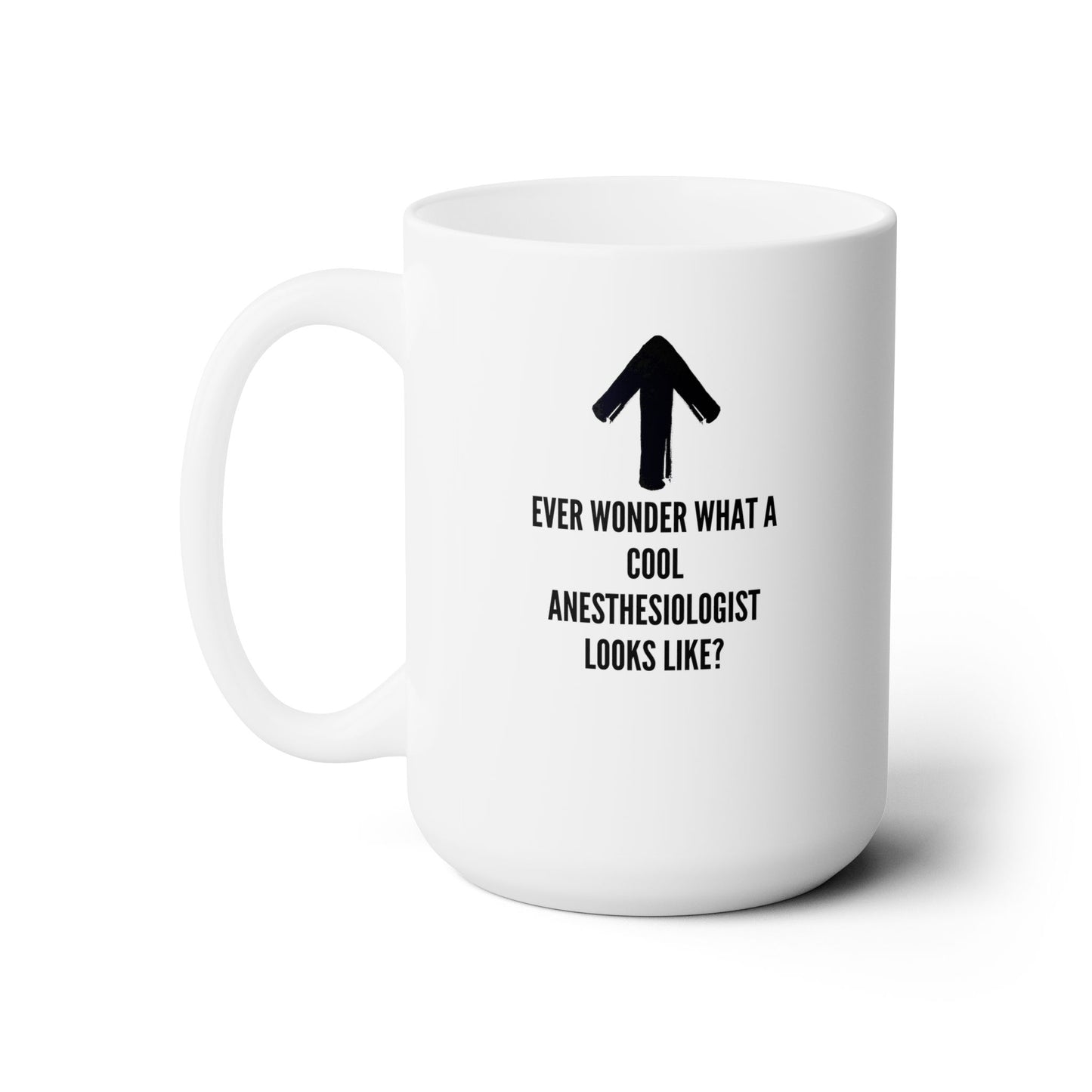 Unveiling the Coolest Anesthesiologist: Ever Wonder Mug with Up Arrow - Seductive & Playful Charm, Ceramic Mug 15oz