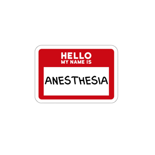 Hello, My Name is Anesthesia Sticker - Embrace the OR Inside Joke with Humor, Die-Cut Stickers