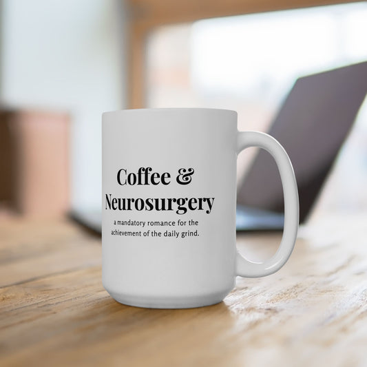 Coffee and Neurosurgery, Brain Surgery Coffee Mug, Ceramic Mug 15oz