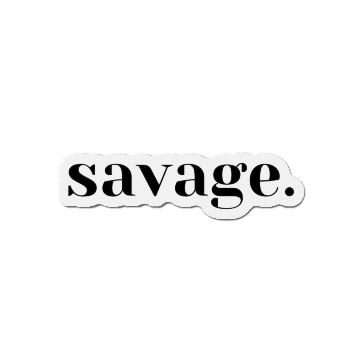 Copy of Unleash the Beast: Embrace Your Fierce Savage Sticker, Die-Cut Magnets